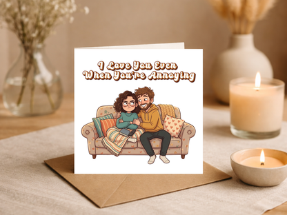 Funny Love Card – “I Love You Even When You’re Annoying” – Humorous Romantic Greeting Card for Partner – Cute Couple Anniversary or Valentine’s Card with Envelope